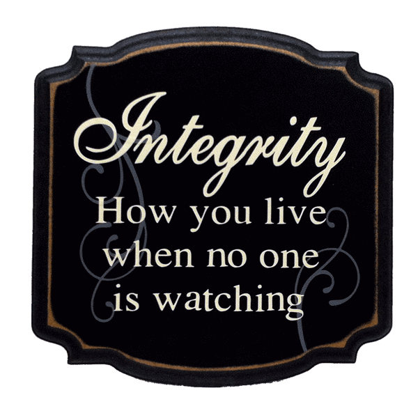 "Integrity: How you live when no one is watching"